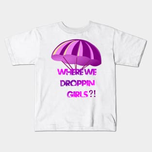 Where We Droppin Girls Kids T-Shirt